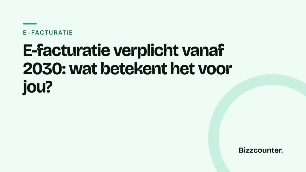 Titelkaart: E-facturatie verplicht vanaf 2030: wat betekent het voor jou?